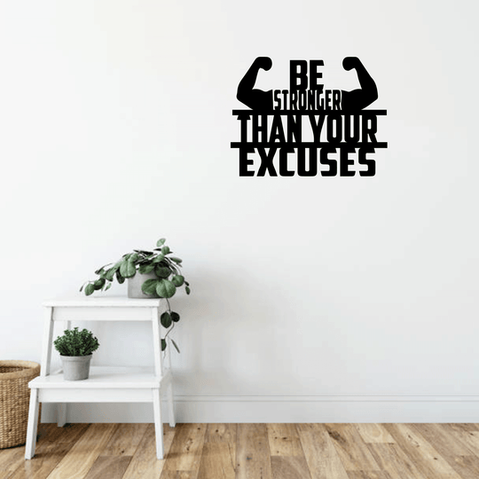Be Stronger Than Your Excuses - Metal Wall Art